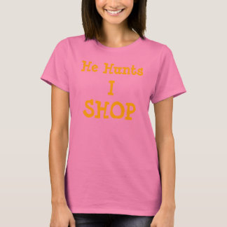 He Hunts, I, SHOP T-Shirt