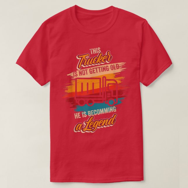 He is becoming a legend Truck Driver Birthday Truc T-Shirt (Design Front)
