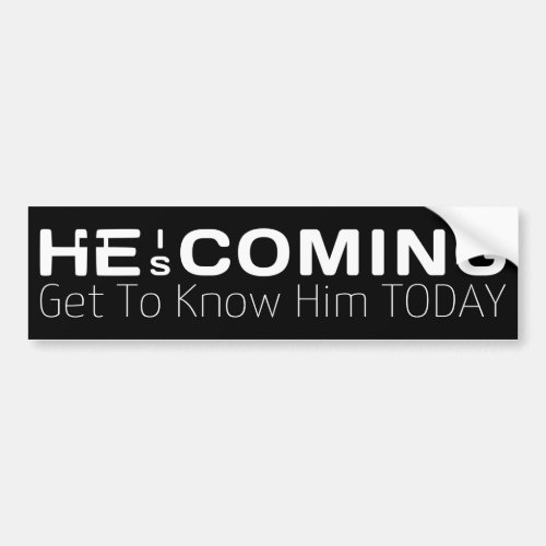He Is Coming Get To Know Him Today  Bumper Sticker