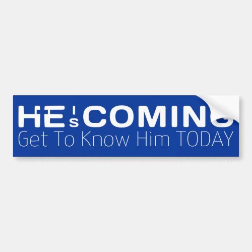 He Is Coming Get To Know Him Today  Bumper Sticker