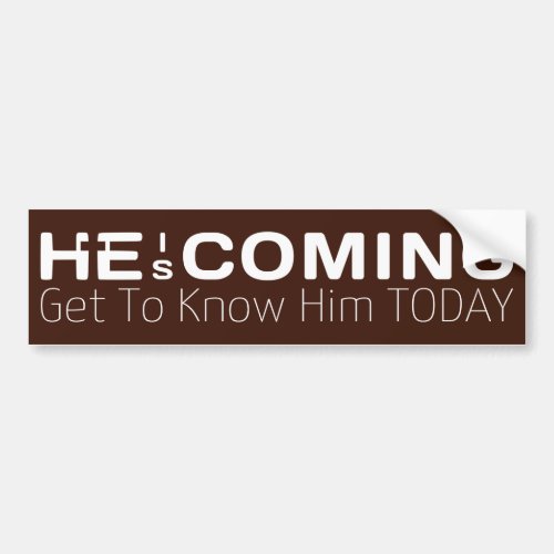 He Is Coming Get To Know Him Today Christian Bumper Sticker