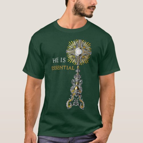 He is essential Catholic Monstrance Holy Mass Prem T_Shirt