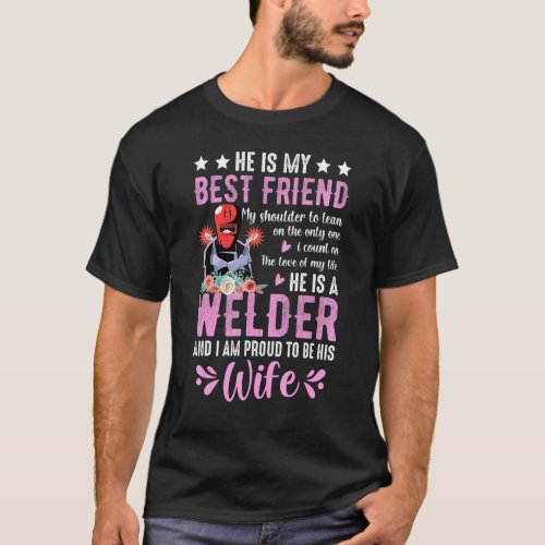 He Is My Best Friend He Is A Welder Wife Welding W T_Shirt