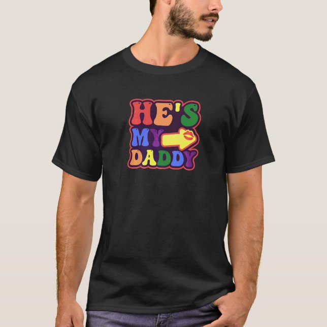 He Is My Daddy Gay Daddy T-Shirt (Front)