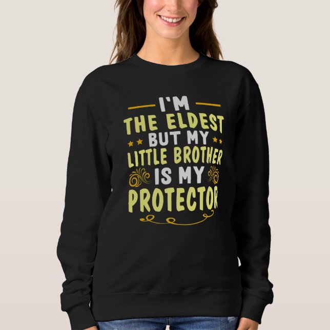 He Is My Protector Little Brother For Big Bro Sweatshirt (Front)