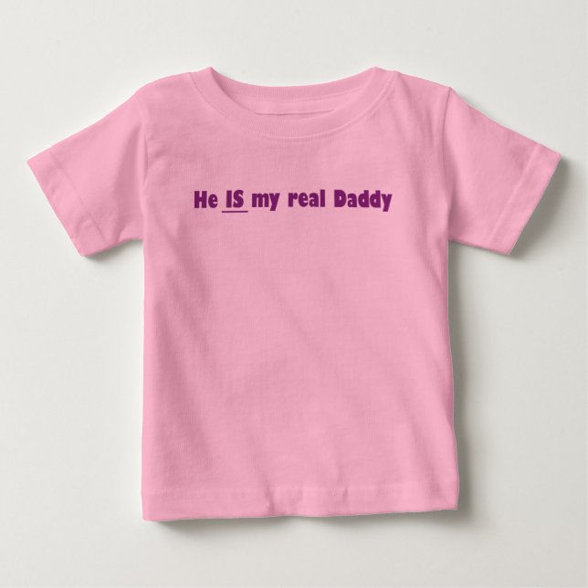 he is my real daddy baby T-Shirt (Front)