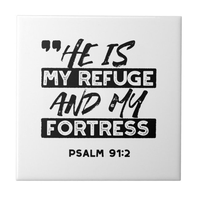 He Is My Refuge and My Fortress – Psalm 91:2 Bible Ceramic Tile (Front)