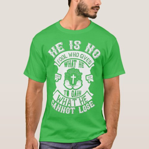 He Is No Fool Who Gives What He Funny Jesus Gifts T_Shirt