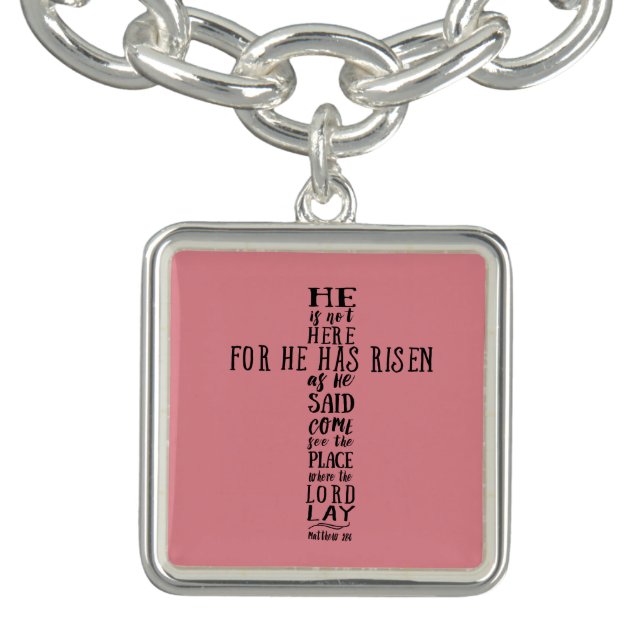 He is Not Here for He has Risen as He Said Charm Bracelet (Design)