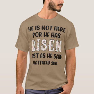 He Is Not Here For He Has Risen Just As He Said Ma T-Shirt