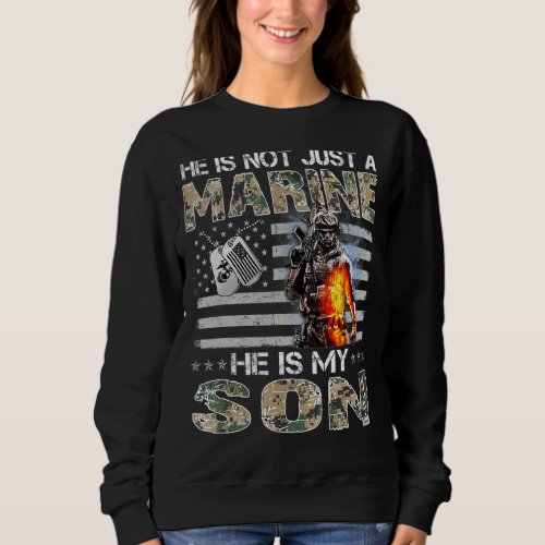 He Is Not Just A Marine He Is My Son Marine Mother Sweatshirt
