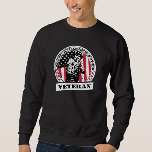 He Is Not Just A Soldier He Is My Son_ Veteran Sweatshirt