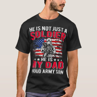He Is Not Just A Solider He Is My Dad Proud Army S T-Shirt