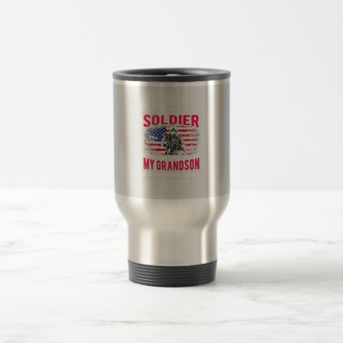 He Is Not Just A Solider He Is My Grandson _ Proud Travel Mug