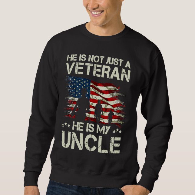 He Is Not Just A Veteran He is My Uncle Proud Uncl Sweatshirt (Front)