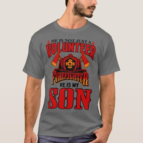 He Is Not Just Volunteer Firefighter He Is My Son  T_Shirt