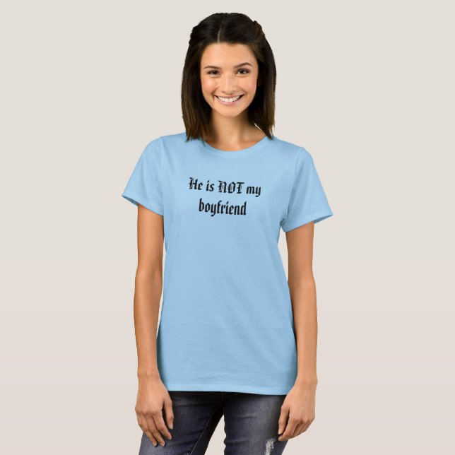 BOYFRIEND　Tシャツ He is NOT my boyfriend T-Shirt | Zazzle