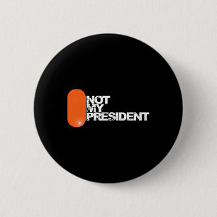 He Is Not My President - Anti-trump Political Button