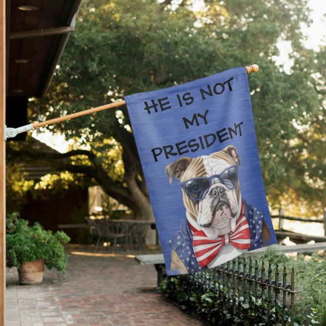 HE IS NOT MY PRESIDENT BULLDOG DOG FACE HOUSE FLAG (In SItu)
