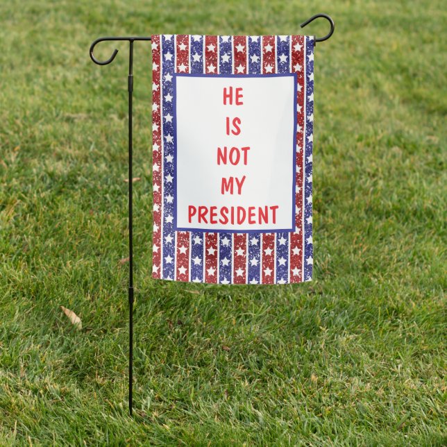 HE IS NOT MY PRESIDENT DEMOCRACY IS DEAD GARDEN FLAG (In SItu)