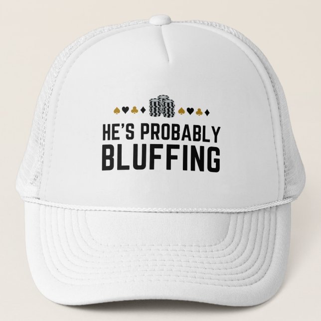 He is Probably Bluffing Matching Casino Poker Gift Trucker Hat (Front)