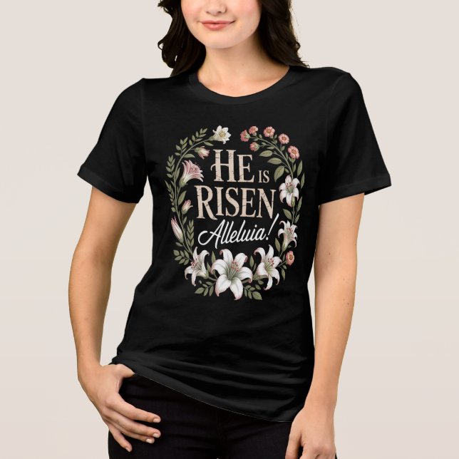 He Is Risen Alleluia Floral Christian Easter Tri-Blend Shirt (Front)