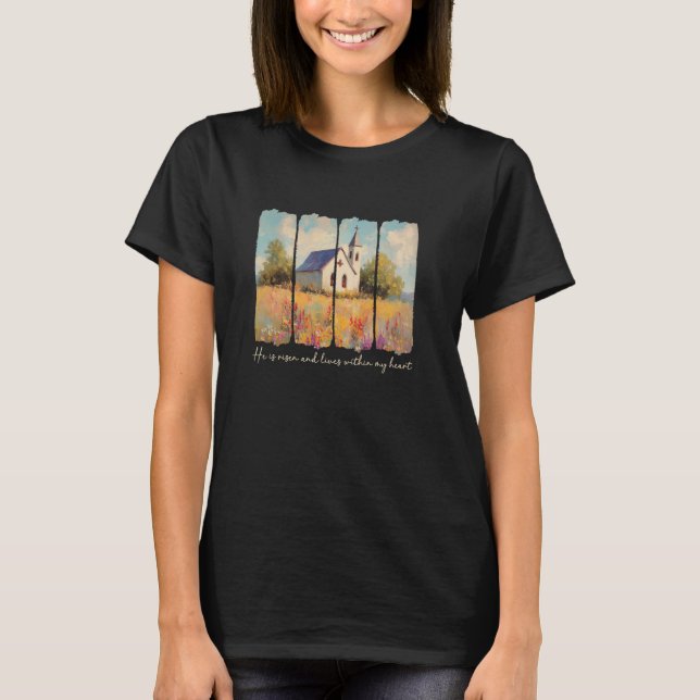 He Is Risen And Lives Within My Heart Easter Desig T-Shirt (Front)