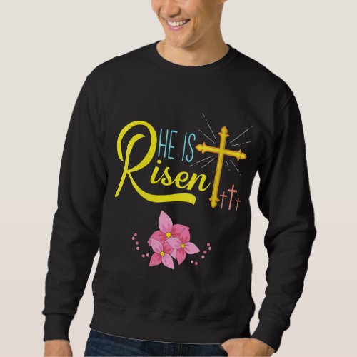 He Is Risen _ Christian Happy Easter Jesus Sweatshirt