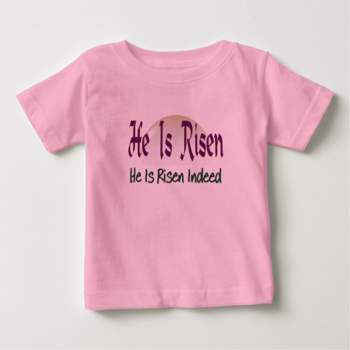 He is Risen He is Risen Indeed Baby T_Shirt