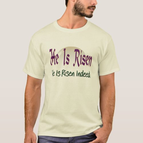 He is Risen He is Risen Indeed T_Shirt