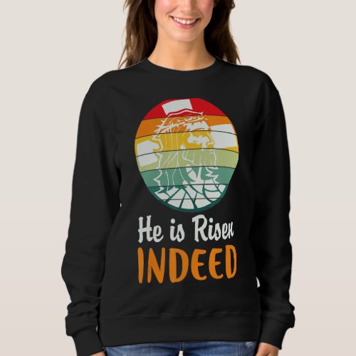 He Is Risen Indeed Retro Vintage Easter Day  Sweatshirt