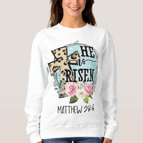 He is Risen Jesus Christian Happy Easter Floral Wr Sweatshirt