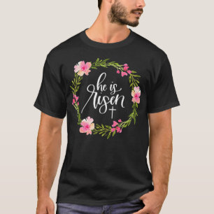 He is Risen Jesus Christian Happy Easter Floral Wr T-Shirt