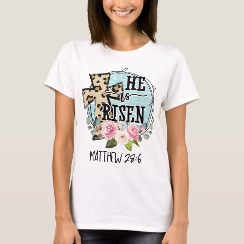 He is Risen Jesus Christian Happy Easter Floral Wr T_Shirt