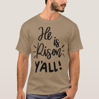 he is risen yall T-Shirt