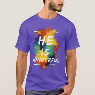 He Is Wonderful Christian Quotes friends T-Shirt