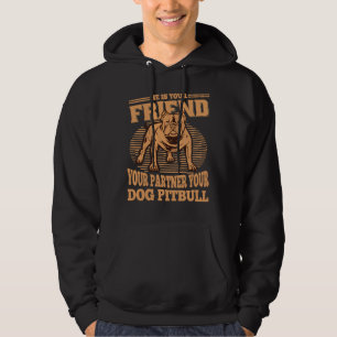 He Is Your Friend Your Partner Your Dog Pitbull   Hoodie