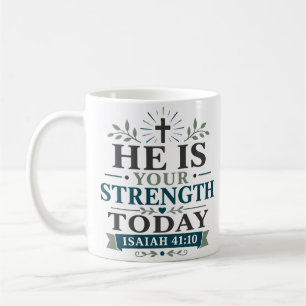 He Is Your Strength Today Daily Scripture Quote Coffee Mug