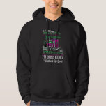 He Knows I&#39;ll Be Here When He Gets Home Funny Truc Hoodie