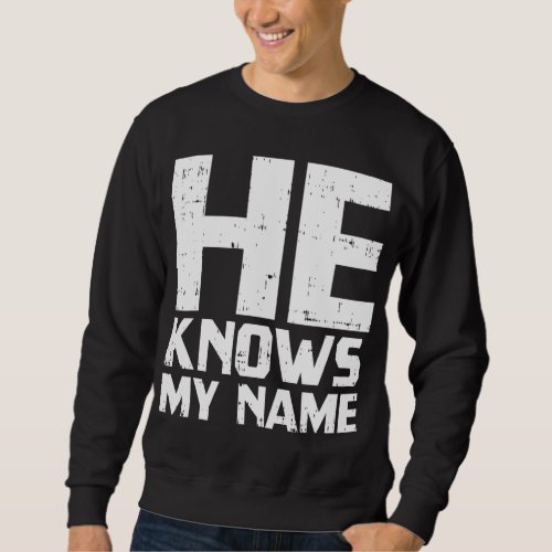 He Knows My Name Bible God Jesus Religious Christi Sweatshirt