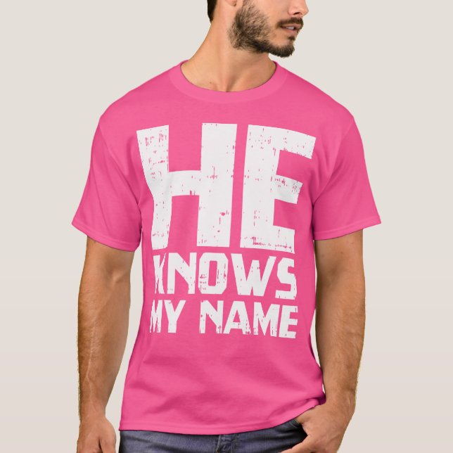 He Knows My Name Bible God Jesus Religious Christi T-Shirt (Front)
