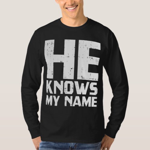 He Knows My Name Bible God Jesus Religious Christi T_Shirt