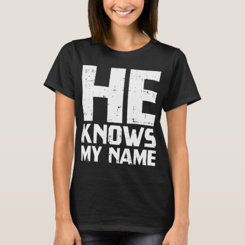 He Knows My Name Bible God Jesus Religious Christi T_Shirt
