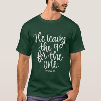 He Leaves the 99 for the One - Matthew 18:12 - T-Shirt