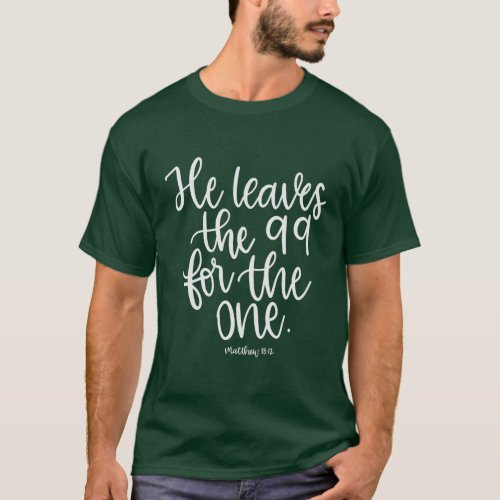 He Leaves the 99 for the One _ Matthew 1812 _ T_Shirt