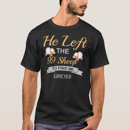 He Left The 99 Sheep To Find Me Inspirational Chri T_Shirt