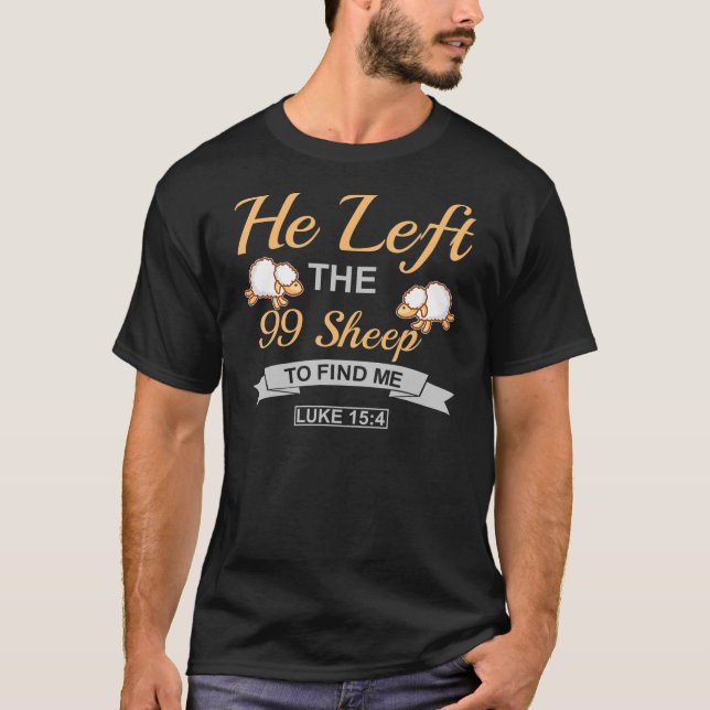 He Left The 99 Sheep To Find Me Inspirational Chri T-Shirt (Front)