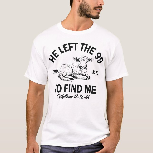 He Left The 99 To Find Me, Bible Verse Shirt (Front)
