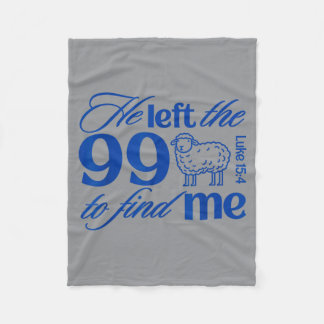 He Left The 99 To Find Me Luke 15_4 Christian Fleece Blanket