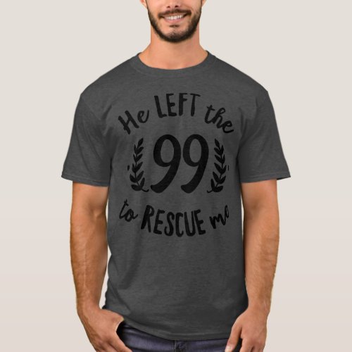 He Left the 99 to Rescue Me Cursive Branch Black T T_Shirt